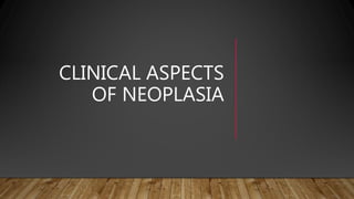CLINICAL ASPECTS
OF NEOPLASIA
 
