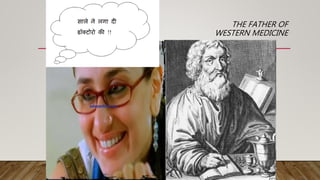 THE FATHER OF
WESTERN MEDICINE
 
