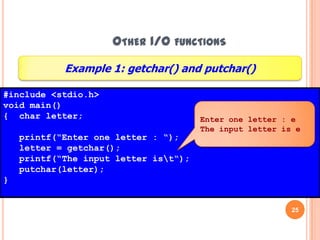 Other I/O functions24To display output in a single character valueputchar()functionputchar(variable);formatprintf(“The input letter is ”);putchar(letter);example usageHazalila Kamaludin, Faculty of Information Technology and Multimedia, 2008/2009