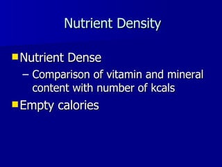 Nutrient Density Nutrient Dense Comparison of vitamin and mineral content with number of kcals Empty calories 