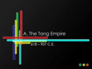 A. The Tang Empire 618 – 907 C.E. 