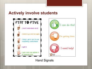Actively involve students
Hand Signals
 