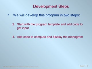 Development Steps We will develop this program in two steps: Start with the program template and add code to get input Add code to compute and display the monogram 