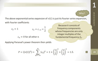 11/30/2012 8:18 AM
                                                Why?


with Fourier coefficients




Applying Parseval’s power theorem then yields



                                                       28
 