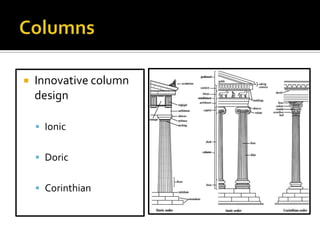 

Innovative column
design
 Ionic
 Doric
 Corinthian

 