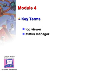 Module 4

 Key Terms

   log viewer
   status manager
 