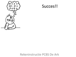 Succes!!




Rekeninstructie PCBS De Ark
 