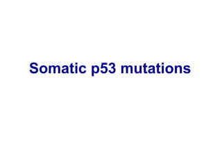 Somatic p53 mutations
 