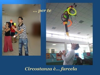 Circostanza è… farcela …  per te 