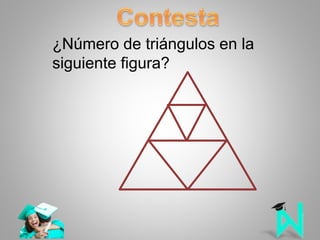 ¿Número de triángulos en la
siguiente figura?
 