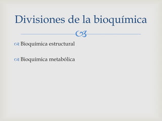 Bioquímica estructuralBioquímica metabólica Divisiones de la bioquímica