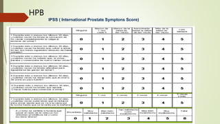 IPSS ( International Prostate Symptons Score)
HPB
 
