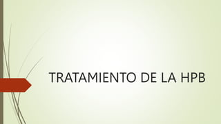 TRATAMIENTO DE LA HPB
 