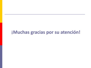¡Muchas gracias por su atención!
 