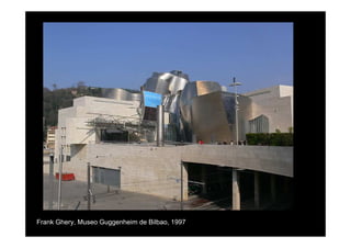 Frank Ghery, Museo Guggenheim de Bilbao, 1997
 