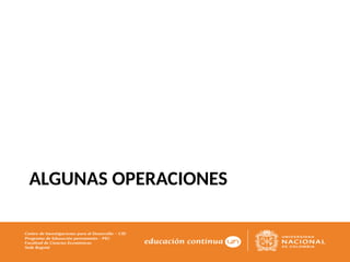 ALGUNAS OPERACIONES
 