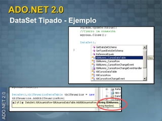 ADO.NET 2.0
              DataSet Tipado - Ejemplo
ADO.NET 2.0
 