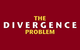 THE
DIVERGENCE
  PROBLEM
 