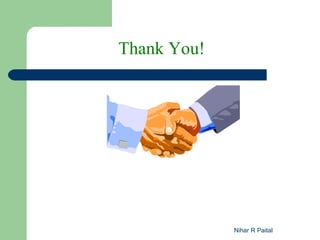 Thank You!




             Nihar R Paital
 