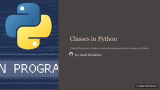 Classes in Python
Unlock the power of object-oriented programming with classes in Python.
by Asad Khokhar
 