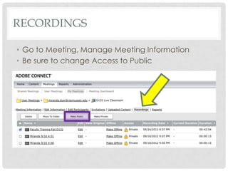 RECORDINGS
• Go to Meeting, Manage Meeting Information
• Be sure to change Access to Public
 