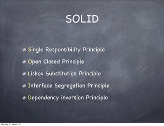 SOLID
Single Responsibility Principle
Open Closed Principle
Liskov Substitution Principle
Interface Segregation Principle
Dependency inversion Principle
Monday, 11 March, 13
Skygear.io
 