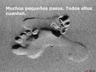 Muchos pequeños pasos. Todos ellos cuentan. 