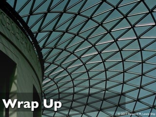 Wrap Up
          © 2011 Howard M. Lewis Ship
 