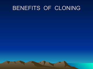 BENEFITS  OF  CLONING 