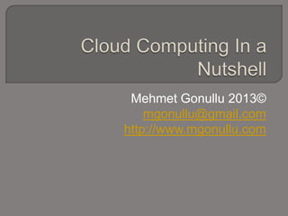 Mehmet Gonullu 2013©
    mgonullu@gmail.com
http://www.mgonullu.com
 