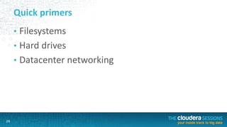 24
Quick primers
• Filesystems
• Hard drives
• Datacenter networking
 