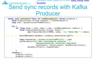 Cassandra / Kafka Support in EC2/AWS. Kafka Training, Kafka
Consulting
™
Send sync records with Kafka
Producer
 