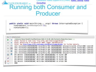 Cassandra / Kafka Support in EC2/AWS. Kafka Training, Kafka
Consulting
™
Running both Consumer and
Producer
 