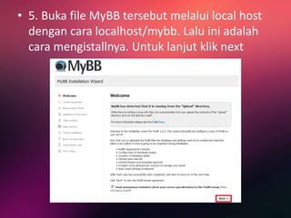 • 5. Buka file MyBB tersebut melalui local host
dengan cara localhost/mybb. Lalu ini adalah
cara mengistallnya. Untuk lanjut klik next
 