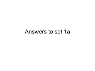 Answers to set 1a 