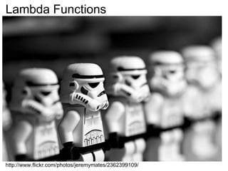 Lambda Functions http://www.flickr.com/photos/jeremymates/2362399109/ 