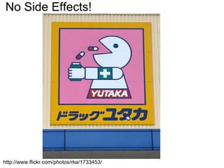 No Side Effects! http://www.flickr.com/photos/rka/1733453/ 