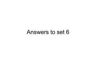 Answers to set 6 