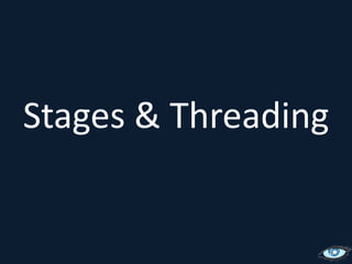 Stages & Threading