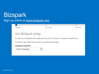Bizspark
Sign-up online at www.bizspark.com

Microsoft Ventures

 