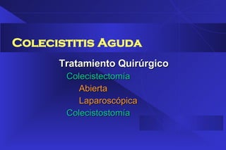 Colecistitis Aguda Tratamiento Quirúrgico Colecistectomía Abierta Laparoscópica Colecistostomía 