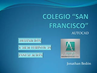 AUTOCAD




Jonathan Bedón
 