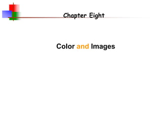 Color and Images
Chapter Eight
 