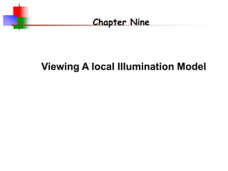 Viewing A local Illumination Model
Chapter Nine
 