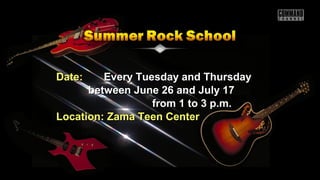 Date:Date: Every Tuesday and ThursdayEvery Tuesday and Thursday
between June 26 and July 17between June 26 and July 17
from 1 to 3 p.m.from 1 to 3 p.m.
Location: Zama Teen CenterLocation: Zama Teen Center
 