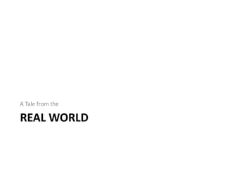 A Tale from the

REAL WORLD
 