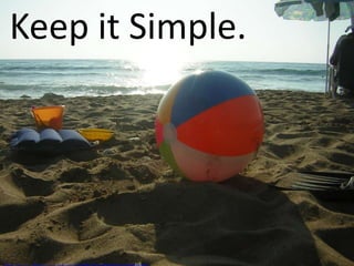 Keep it Simple.

 