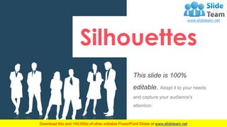 Silhouettes
This slide is 100%
editable. Adapt it to your needs
and capture your audience's
attention.
70
 
