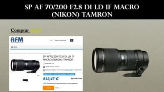 SP AF 70/200 F2.8 Di LD IF MACRO
(NIKON) TAMRON
Comprar AQUÍ
 