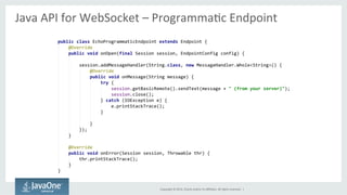 Java 
API 
for 
WebSocket 
– 
ProgrammaSc 
Endpoint 
Copyright 
© 
2014, 
Oracle 
and/or 
its 
affiliates. 
All 
rights 
reserved. 
| 
 